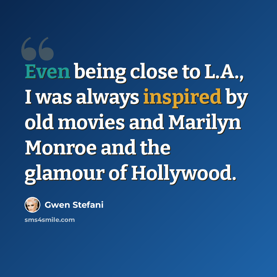 “Even being close to L.A., I was always inspired by old movies and Marilyn Monroe and the glamour of Hollywood.” quote by Gwen Stefani