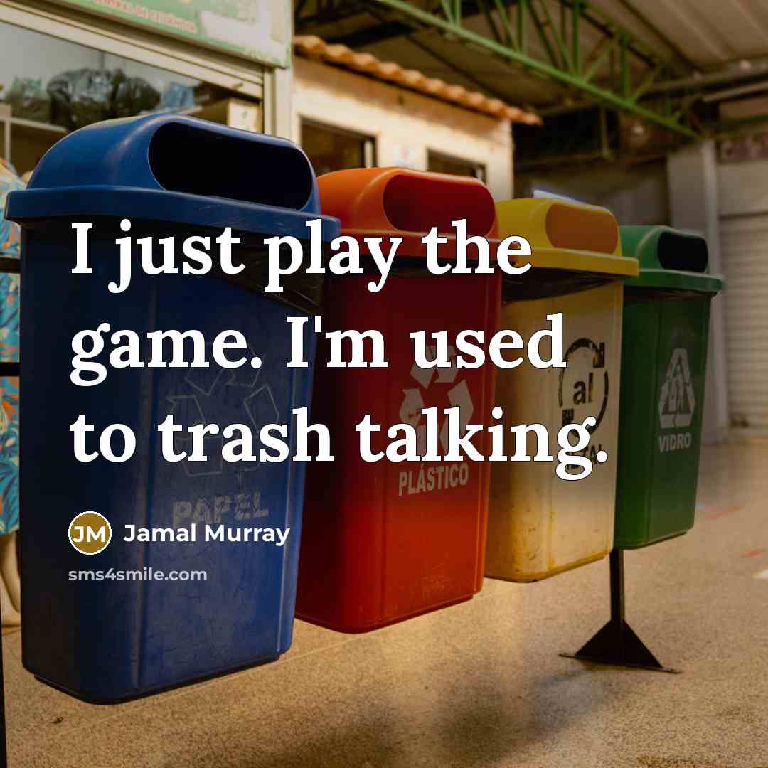 “I just play the game. I'm used to trash talking.” quote by Jamal Murray