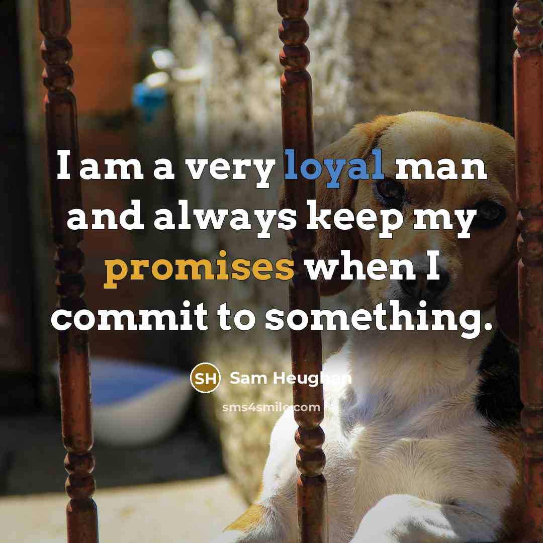 “I am a very loyal man and always keep my promises when I commit to something.” quote by Sam Heughan