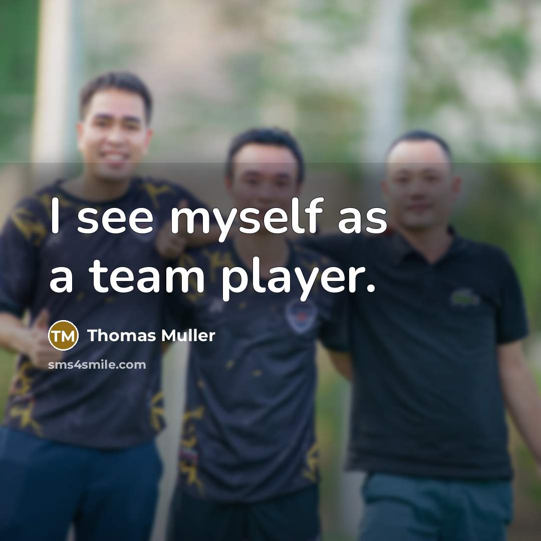 “I see myself as a team player.” quote by Thomas Muller