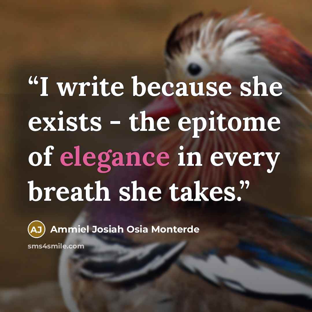 “I write because she exists - the epitome of elegance in every breath she takes.” quote by Ammiel Josiah Osia Monterde