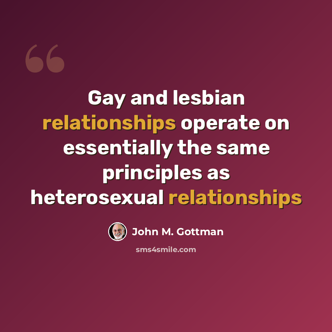 “Gay and lesbian relationships operate on essentially the same principles as heterosexual relationships” quote by John M. Gottman
