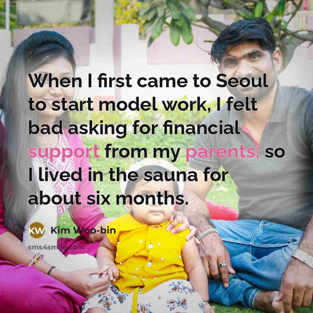 “When I first came to Seoul to start model work, I felt bad asking for financial support from my parents, so I lived in the sauna for about six months.” quote by Kim Woo-bin