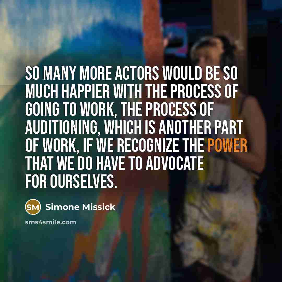 “So many more actors would be so much happier with the process of going to work, the process of auditioning, which is another part of work, if we recognize the power that we do have to advocate for ourselves.” quote by Simone Missick