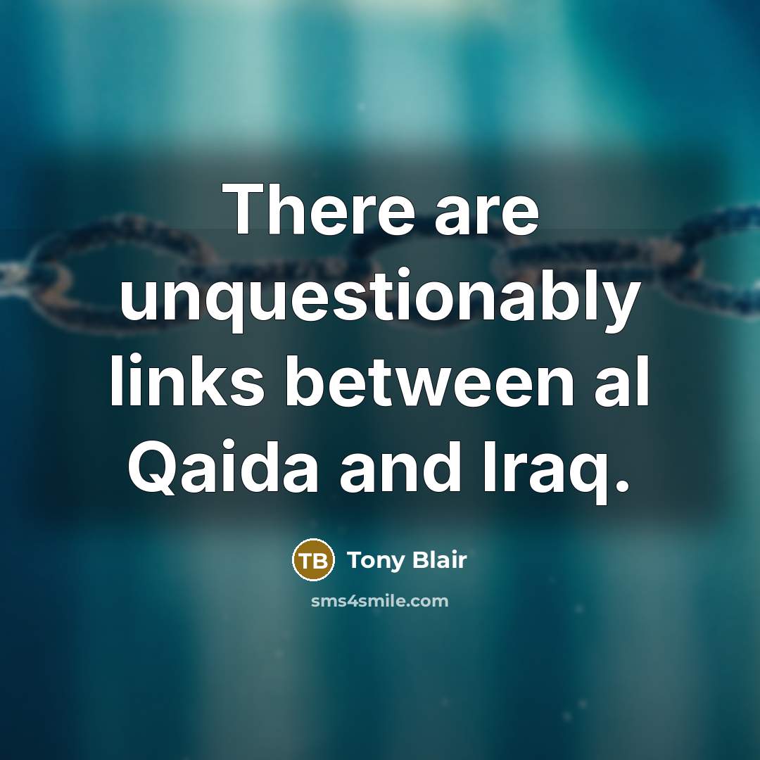 “There are unquestionably links between al Qaida and Iraq.” quote by Tony Blair