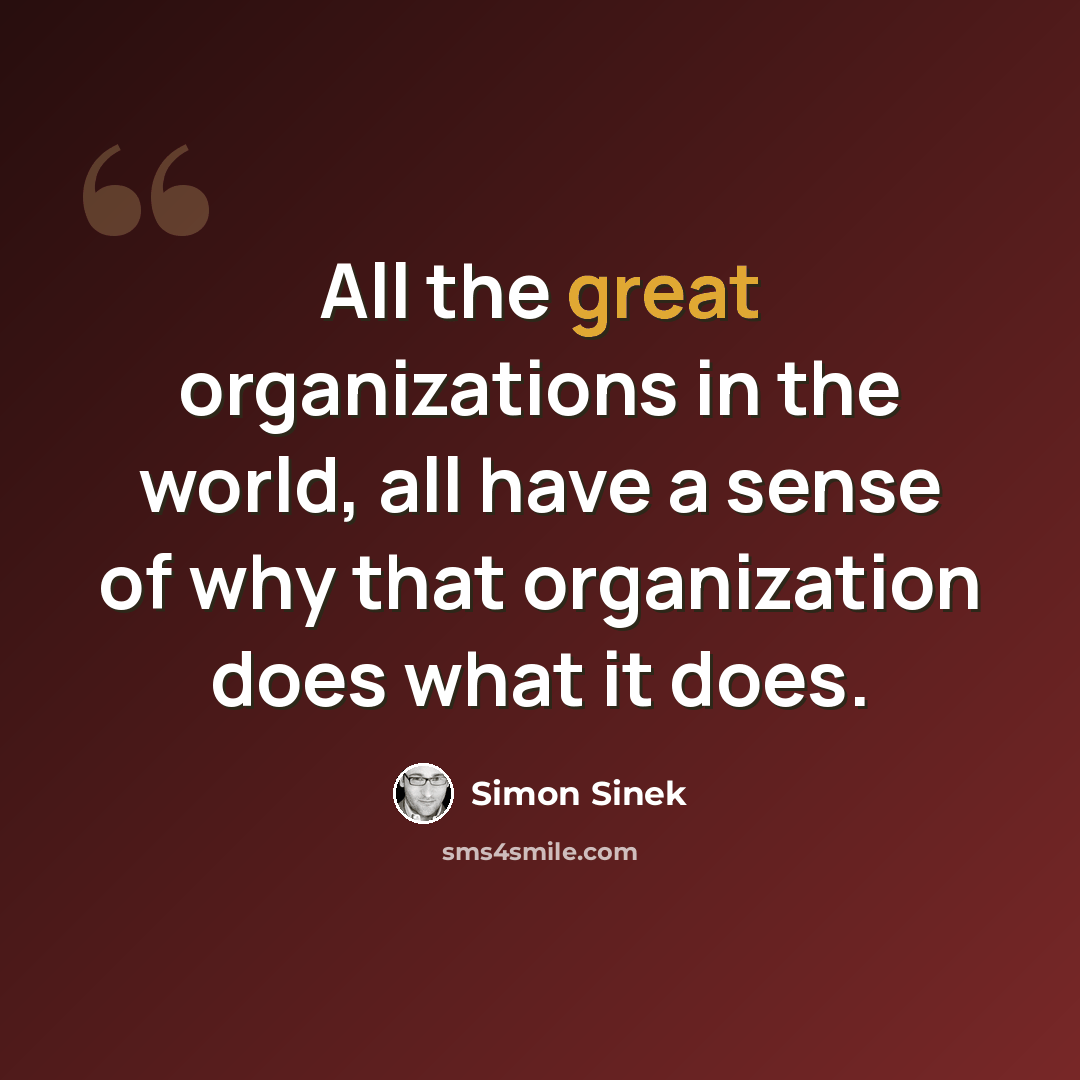 “All the great organizations in the world, all have a sense of why that organization does what it does.” quote by Simon Sinek