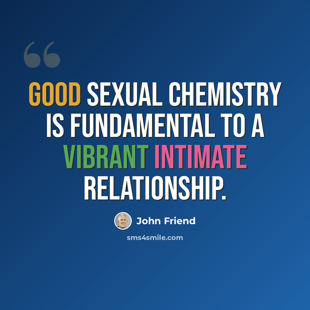 “Good sexual chemistry is fundamental to a vibrant intimate relationship.” quote by John Friend