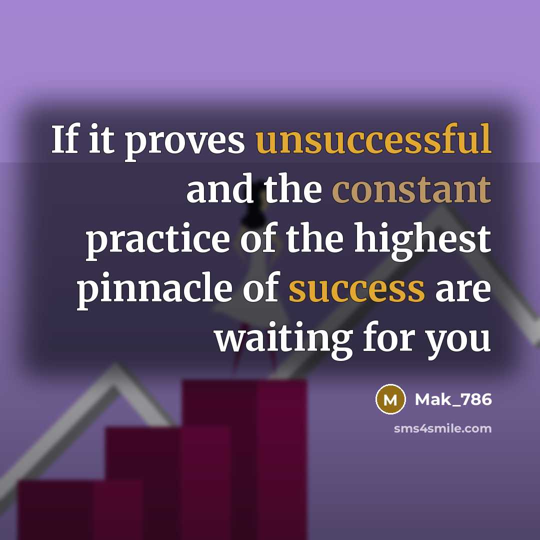 “If it proves unsuccessful and the constant practice of the highest pinnacle of success are waiting for you” quote by Mak_786