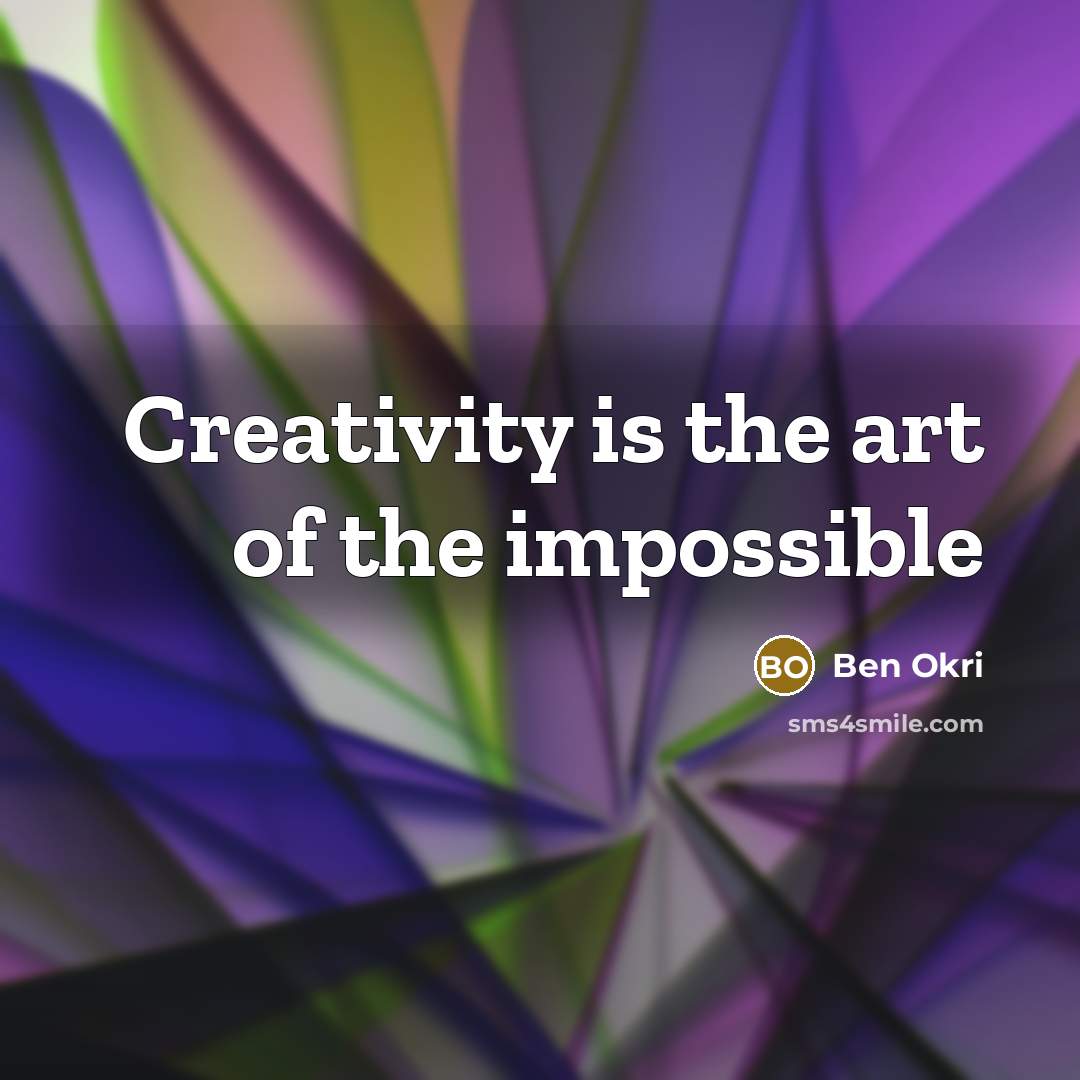 “Creativity is the art of the impossible” quote by Ben Okri