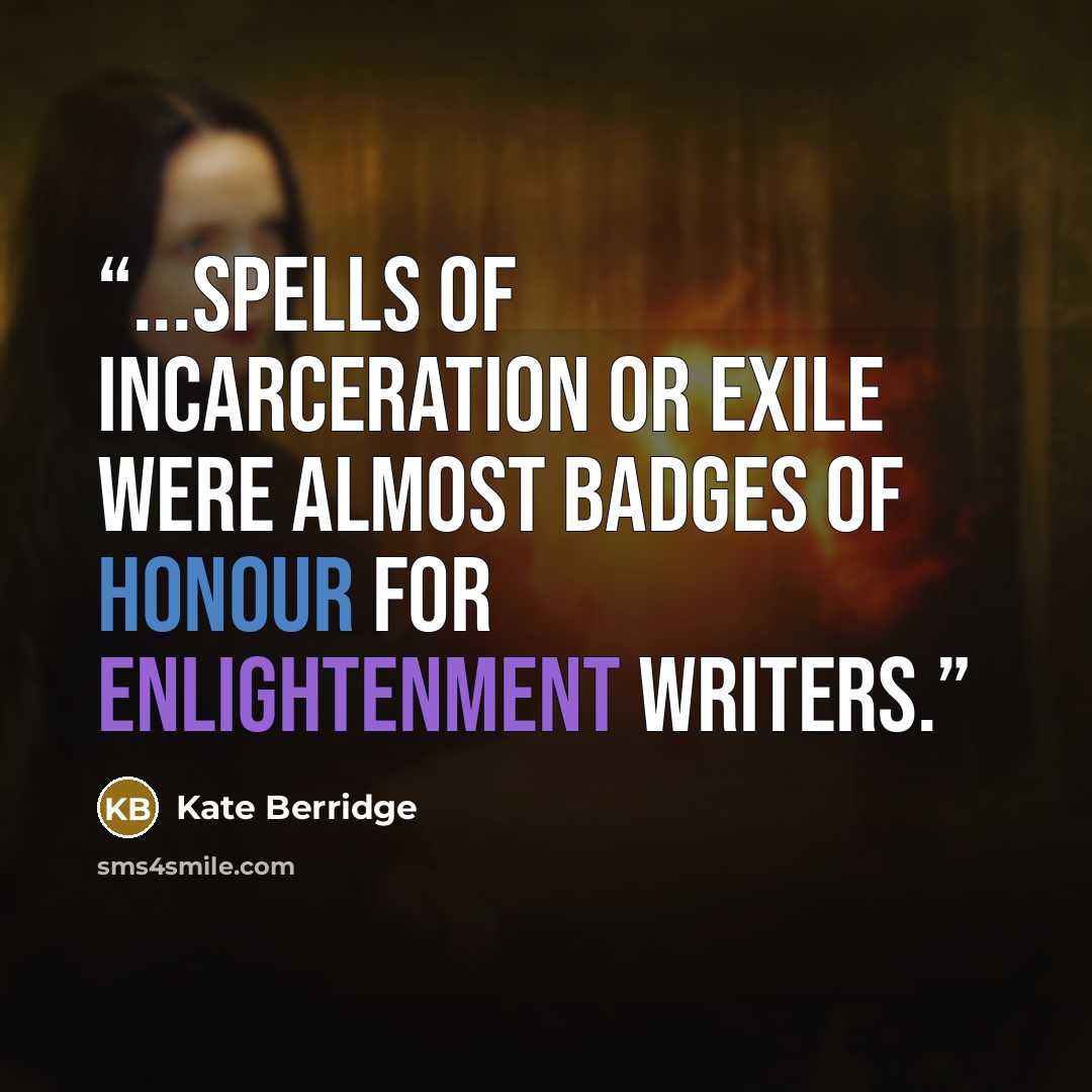 “...spells of incarceration or exile were almost badges of honour for Enlightenment writers.” quote by Kate Berridge
