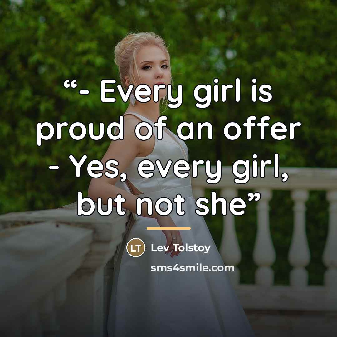 “- Every girl is proud of an offer - Yes, every girl, but not she” quote by Lev Tolstoy