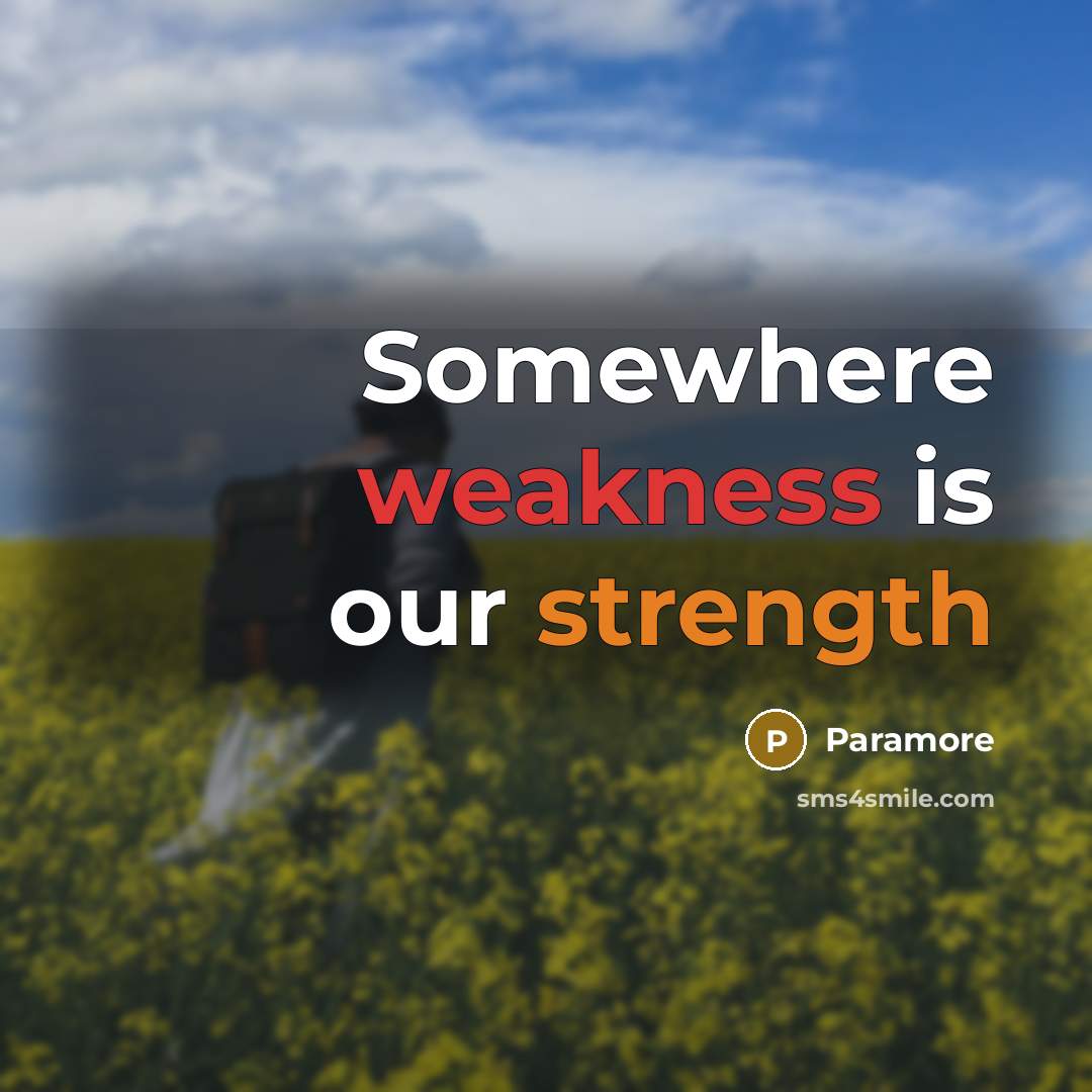 “Somewhere weakness is our strength” quote by Paramore