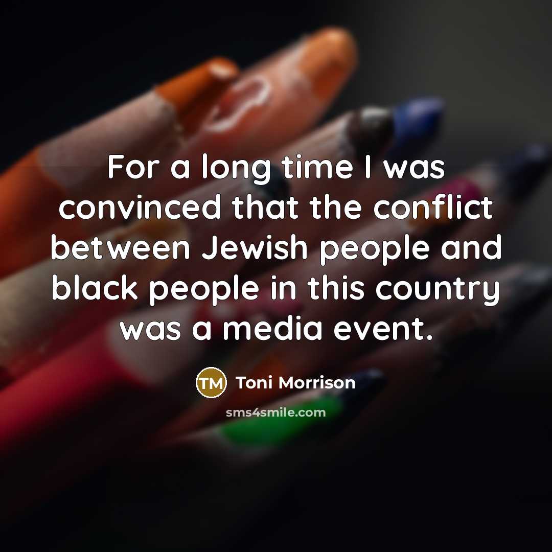 “For a long time I was convinced that the conflict between Jewish people and black people in this country was a media event.” quote by Toni Morrison