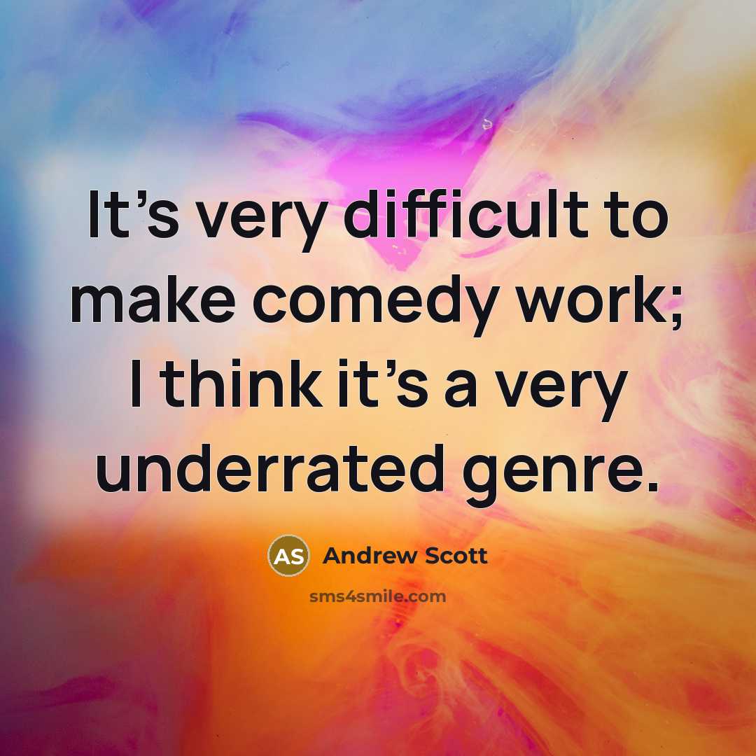 “It's very difficult to make comedy work; I think it's a very underrated genre.” quote by Andrew Scott