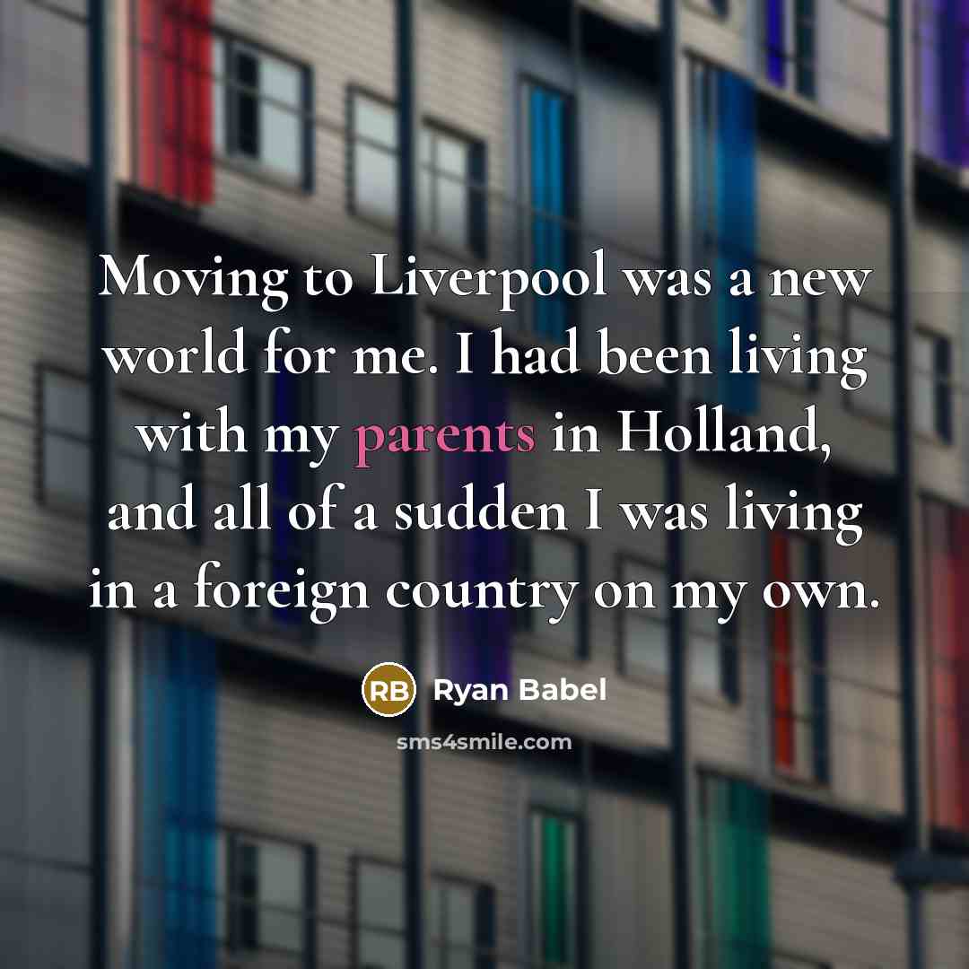 “Moving to Liverpool was a new world for me. I had been living with my parents in Holland, and all of a sudden I was living in a foreign country on my own.” quote by Ryan Babel