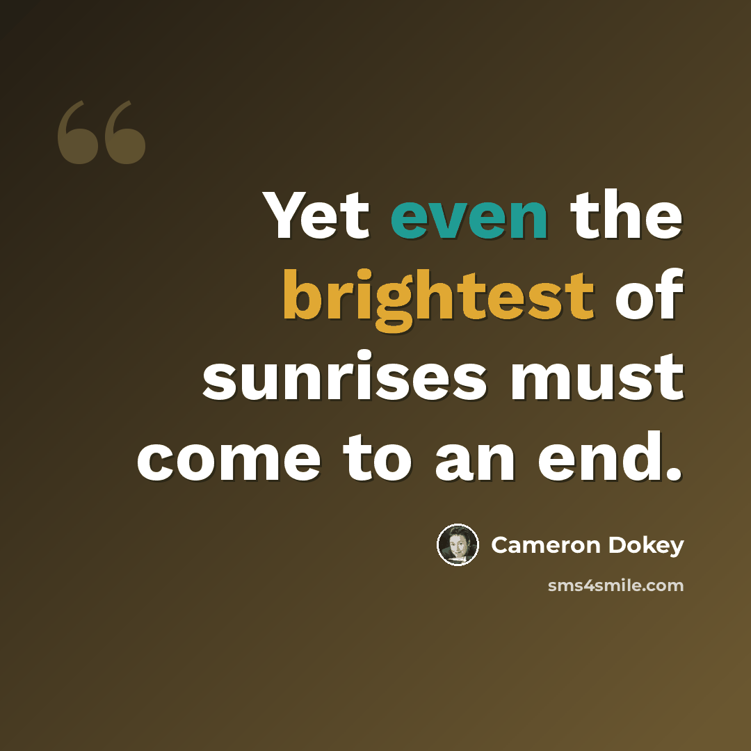 “Yet even the brightest of sunrises must come to an end.” quote by Cameron Dokey