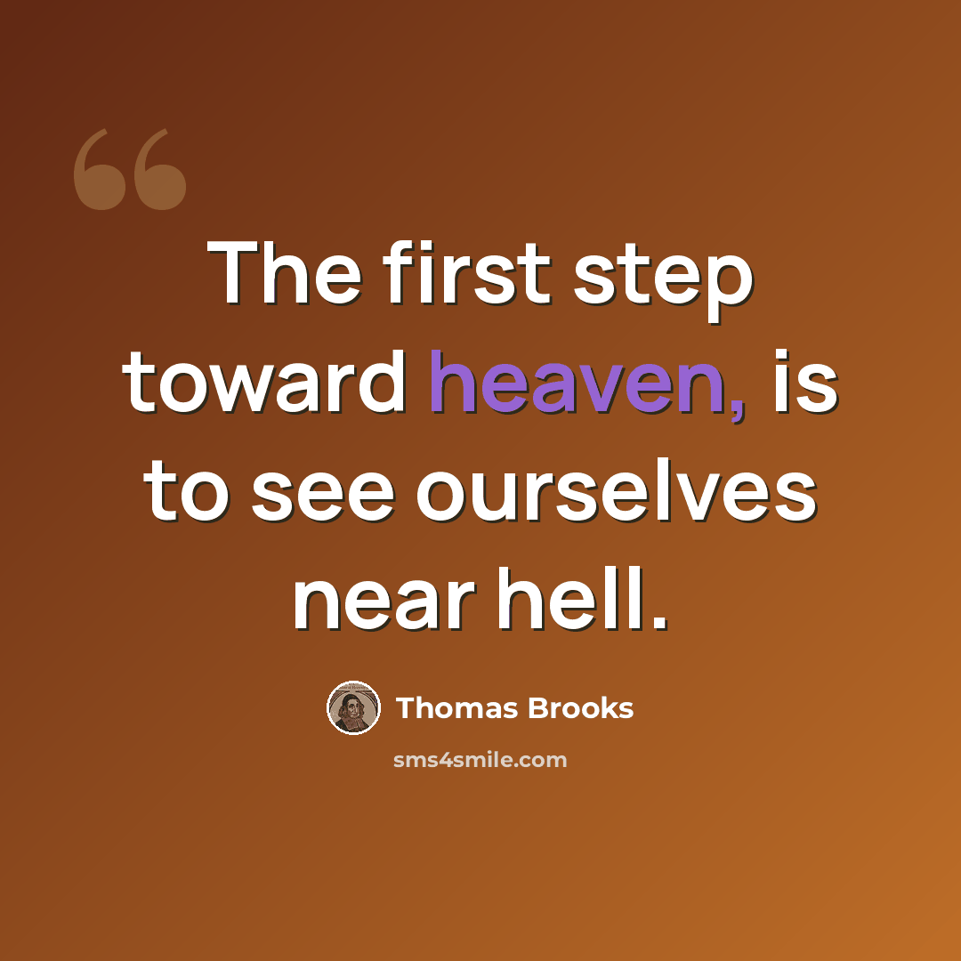 “The first step toward heaven, is to see ourselves near hell.” quote by Thomas Brooks