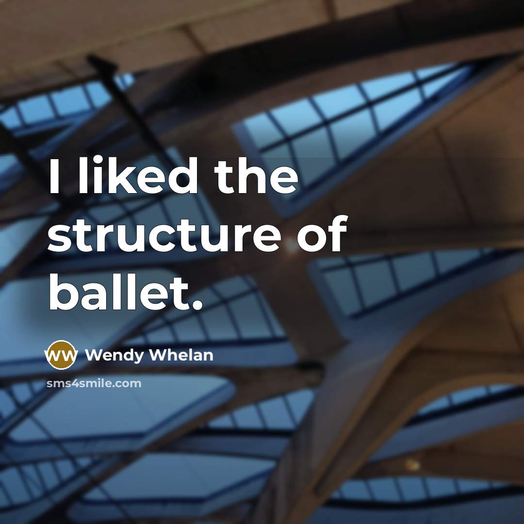 “I liked the structure of ballet.” quote by Wendy Whelan