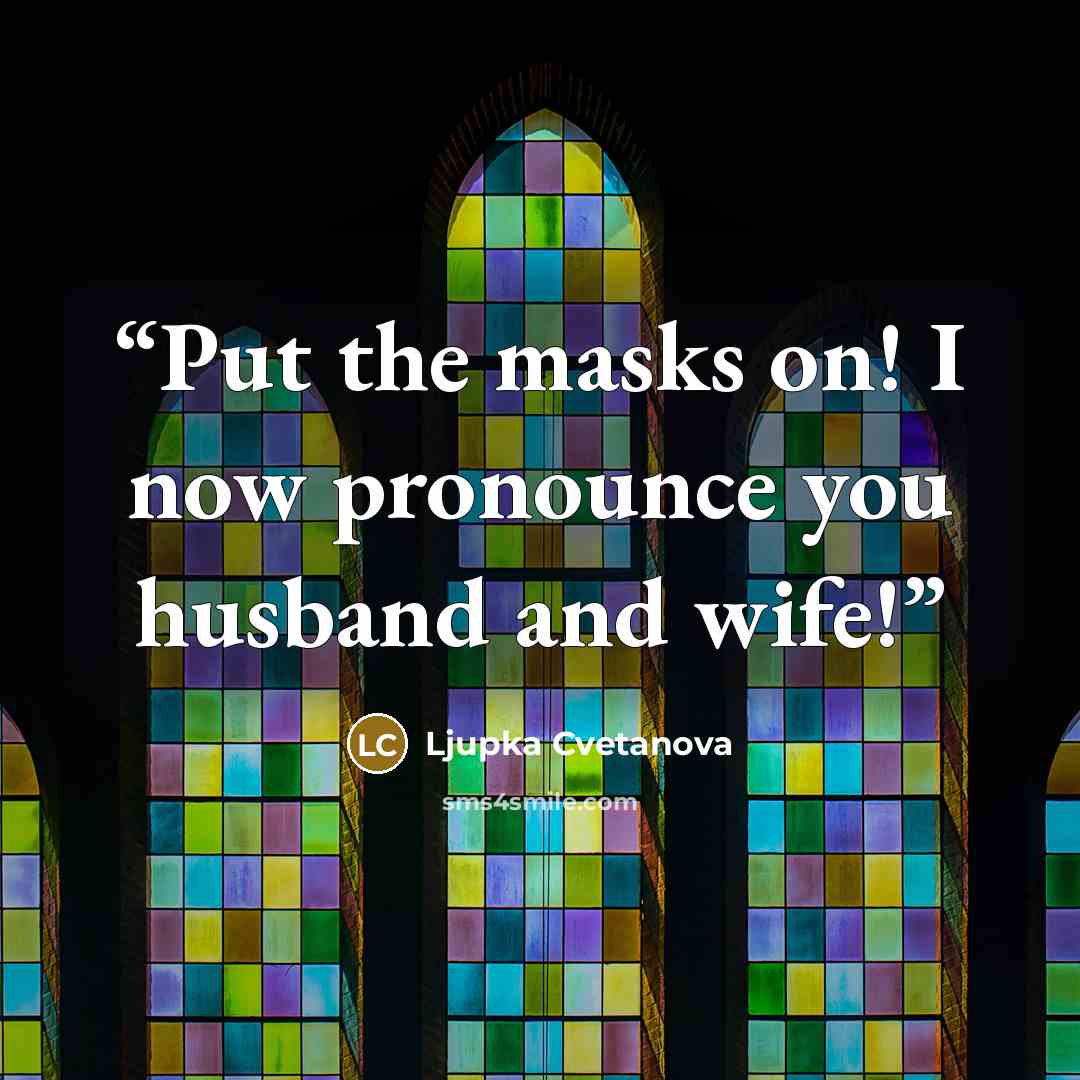 “Put the masks on! I now pronounce you husband and wife!” quote by Ljupka Cvetanova
