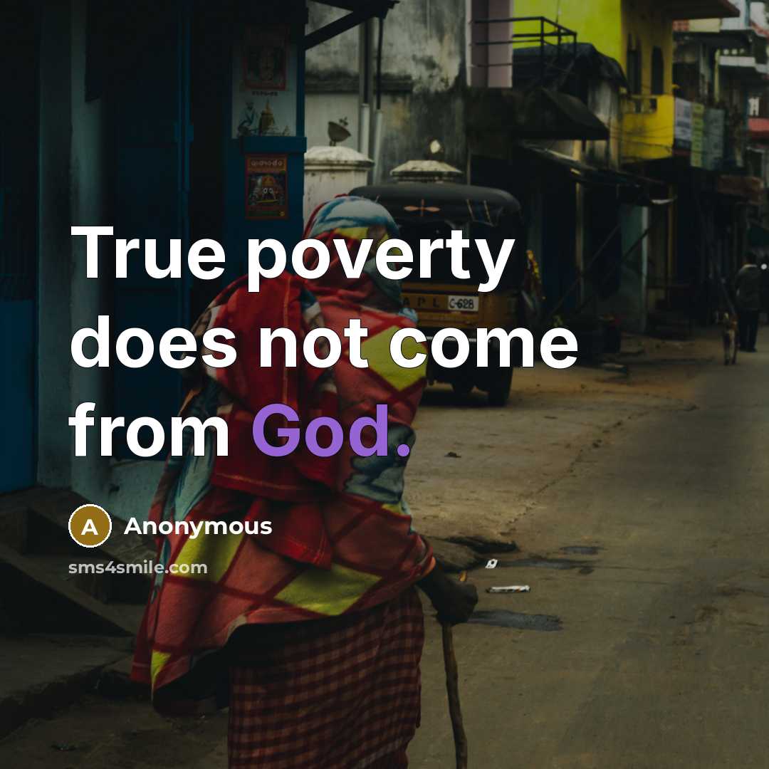 “True poverty does not come from God.” quote by Anonymous