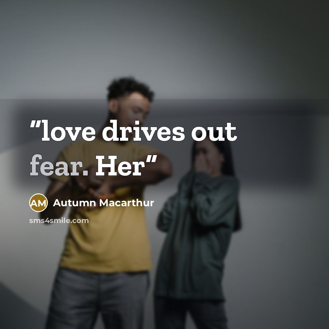 “love drives out fear. Her” quote by Autumn Macarthur