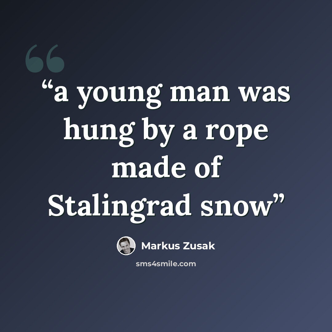 “a young man was hung by a rope made of Stalingrad snow” quote by Markus Zusak