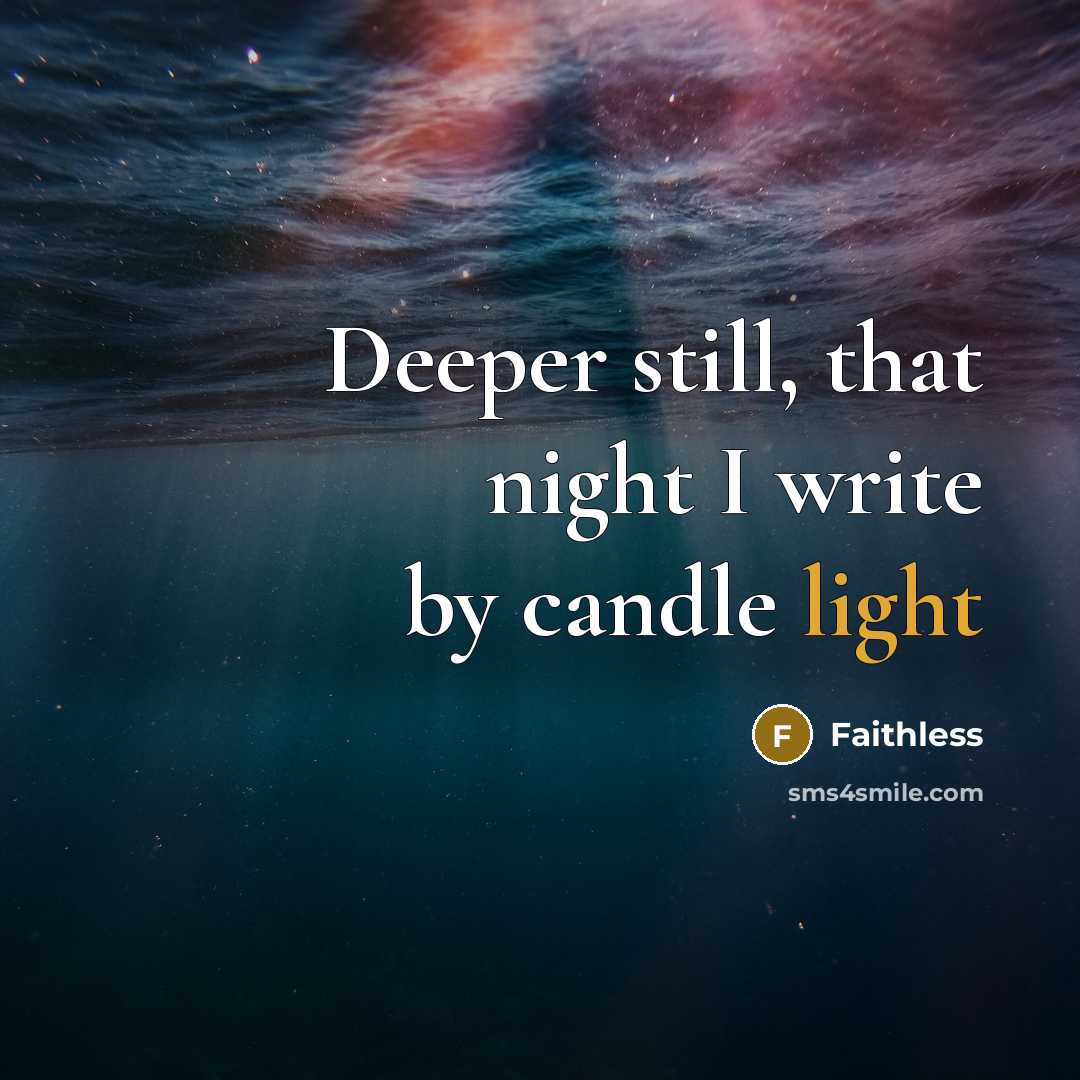 “Deeper still, that night I write by candle light” quote by Faithless