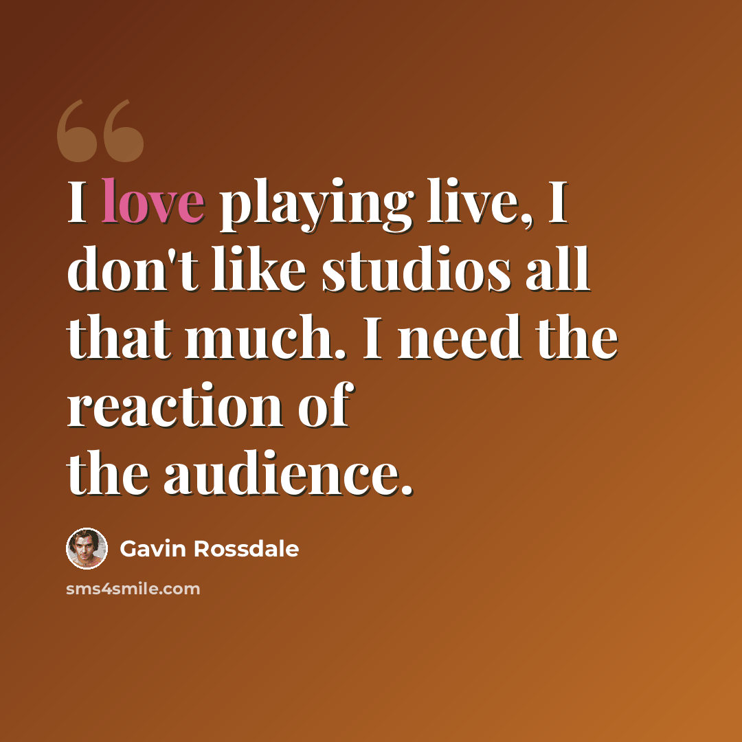 “I love playing live, I don't like studios all that much. I need the reaction of the audience.” quote by Gavin Rossdale