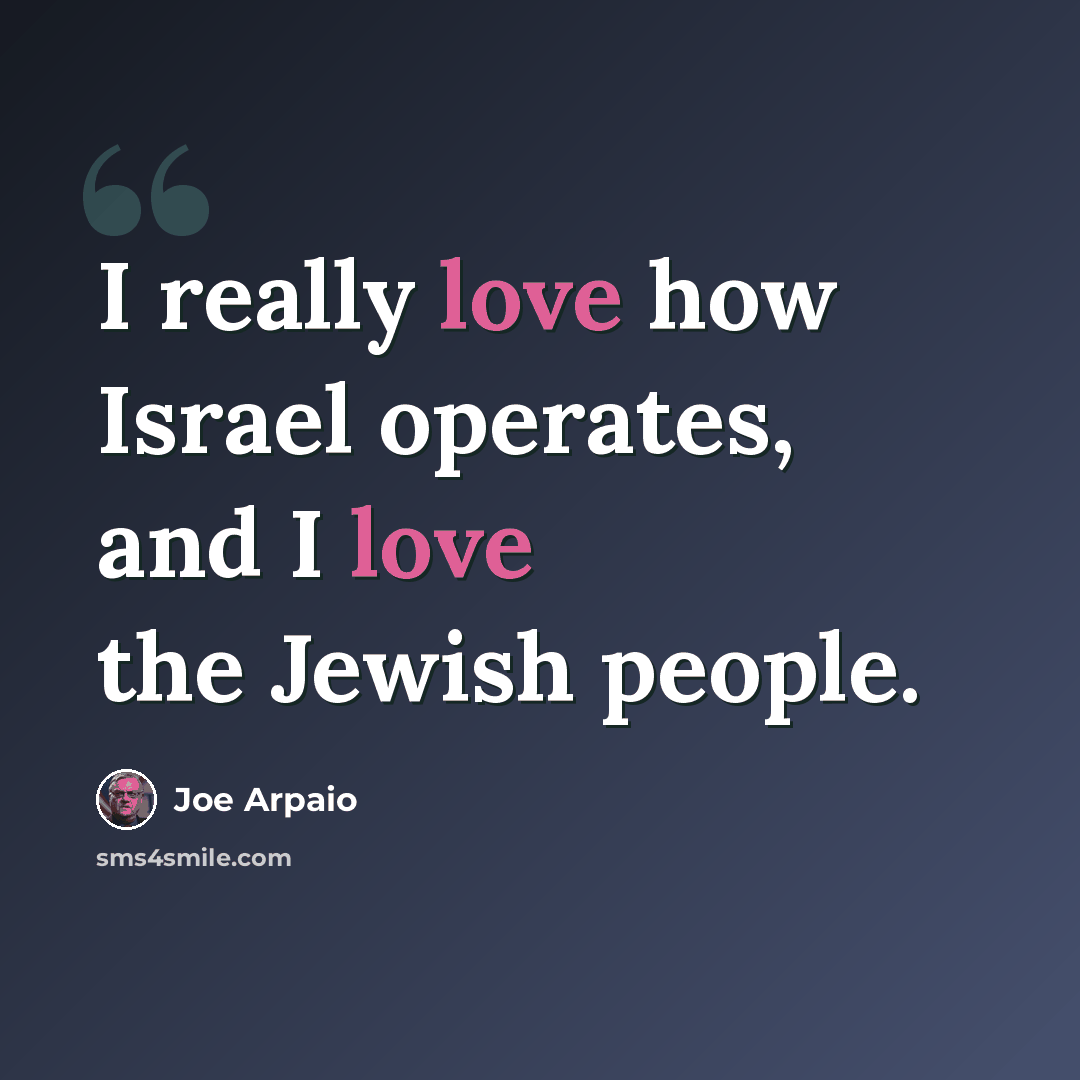 “I really love how Israel operates, and I love the Jewish people.” quote by Joe Arpaio