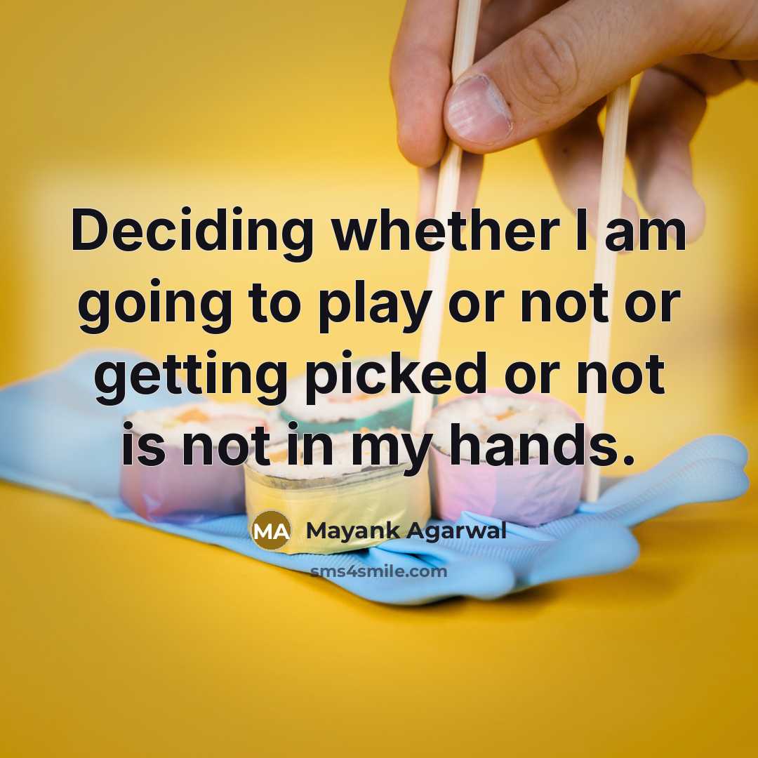 “Deciding whether I am going to play or not or getting picked or not is not in my hands.” quote by Mayank Agarwal