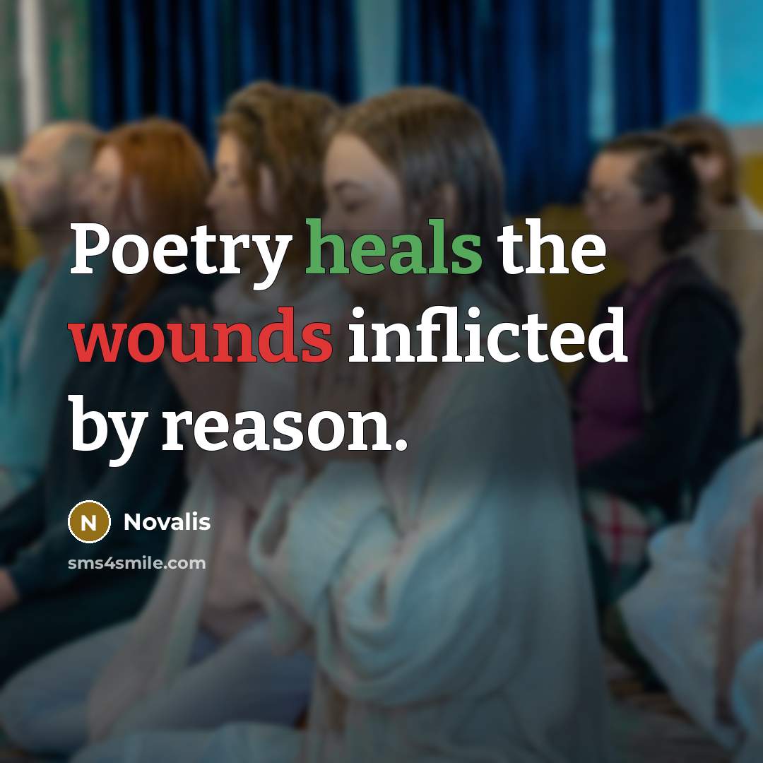 “Poetry heals the wounds inflicted by reason.” quote by Novalis