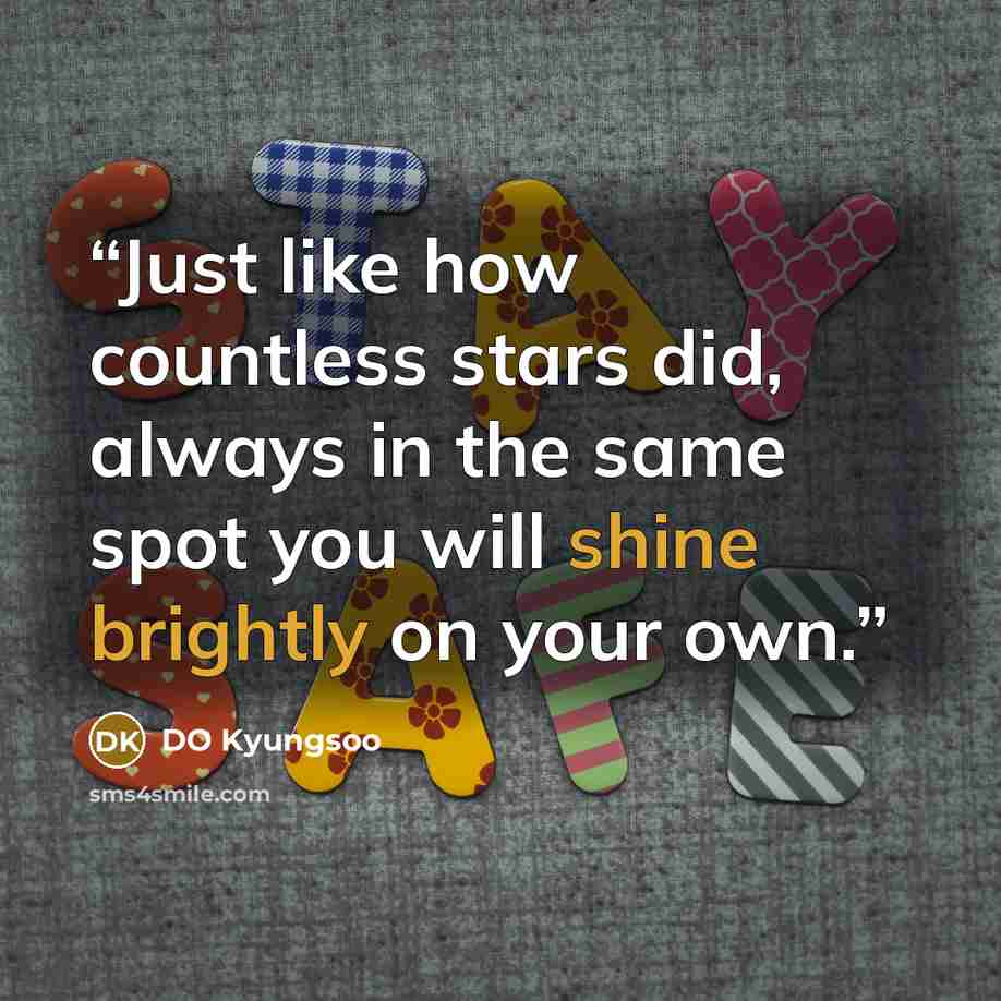 “Just like how countless stars did, always in the same spot you will shine brightly on your own.” quote by DO Kyungsoo