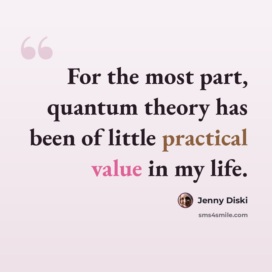 “For the most part, quantum theory has been of little practical value in my life.” quote by Jenny Diski