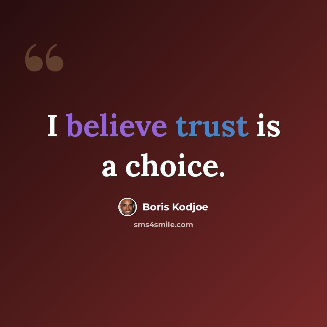 “I believe trust is a choice.” quote by Boris Kodjoe