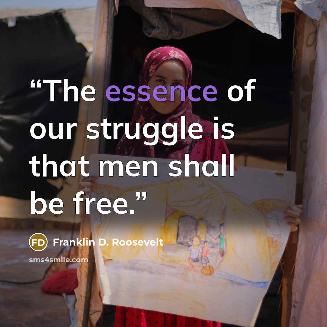 “The essence of our struggle is that men shall be free.” quote by Franklin D. Roosevelt