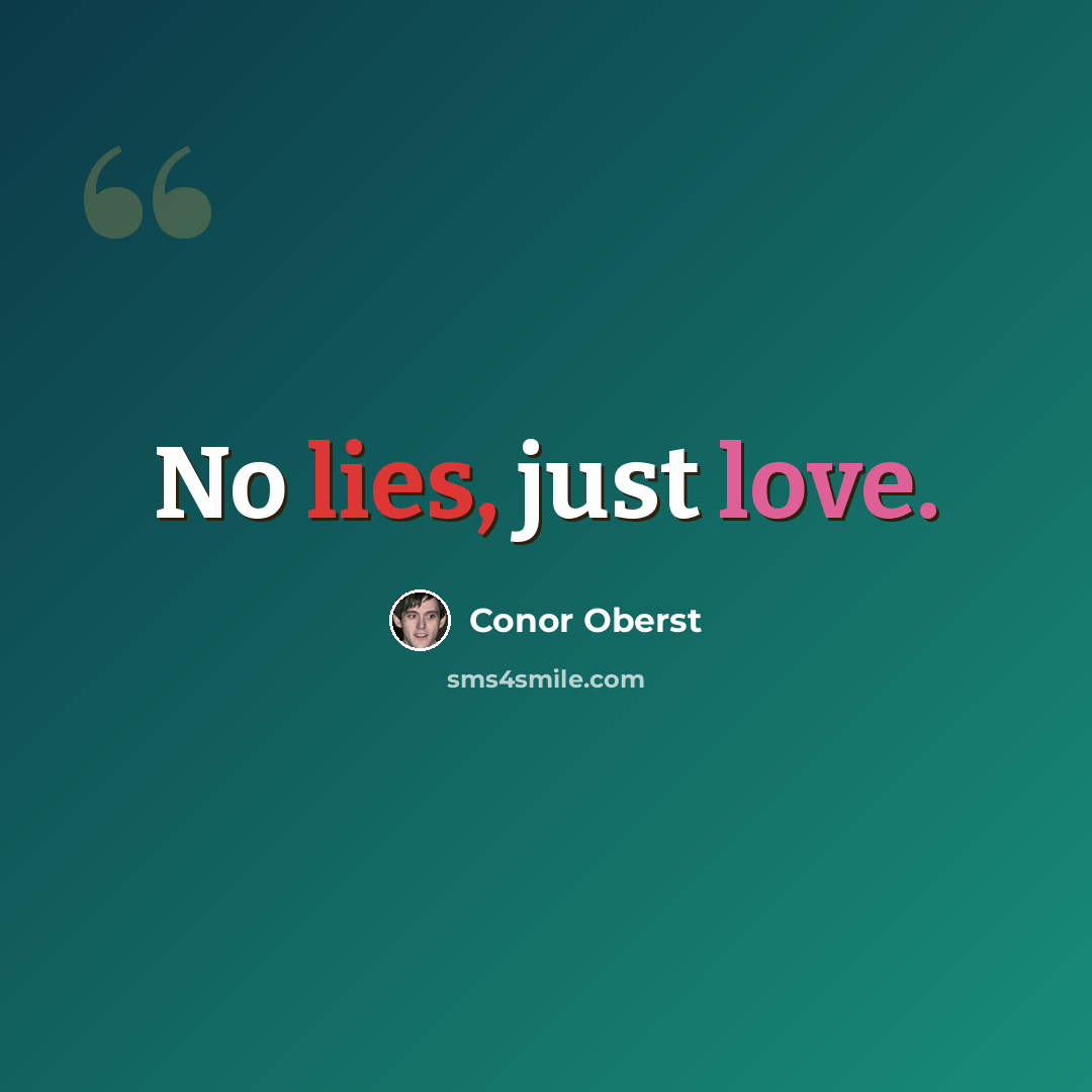 “No lies, just love.” quote by Conor Oberst