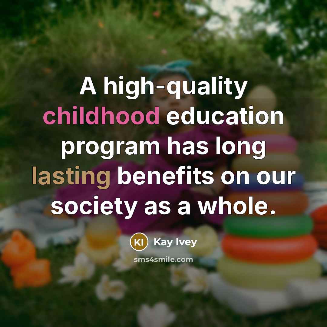 “A high-quality childhood education program has long lasting benefits on our society as a whole.” quote by Kay Ivey