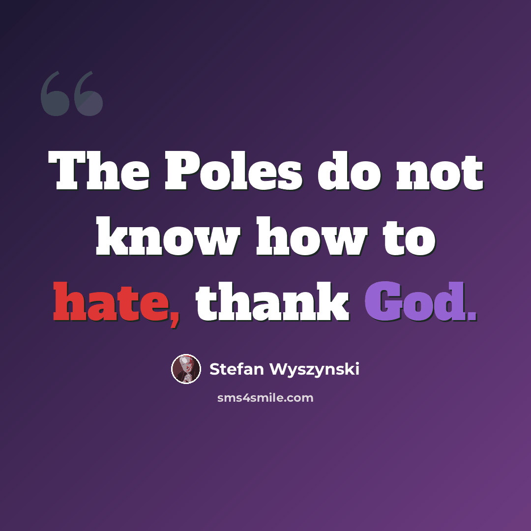“The Poles do not know how to hate, thank God.” quote by Stefan Wyszynski