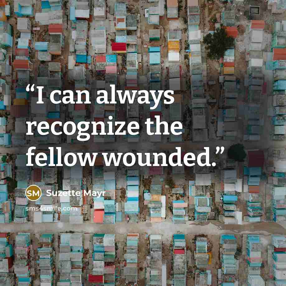 “I can always recognize the fellow wounded.” quote by Suzette Mayr