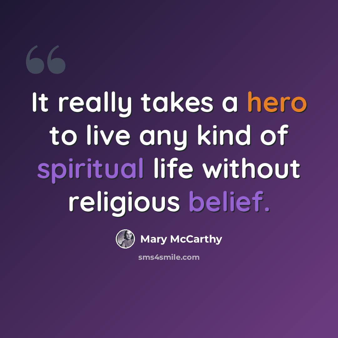 “It really takes a hero to live any kind of spiritual life without religious belief.” quote by Mary McCarthy