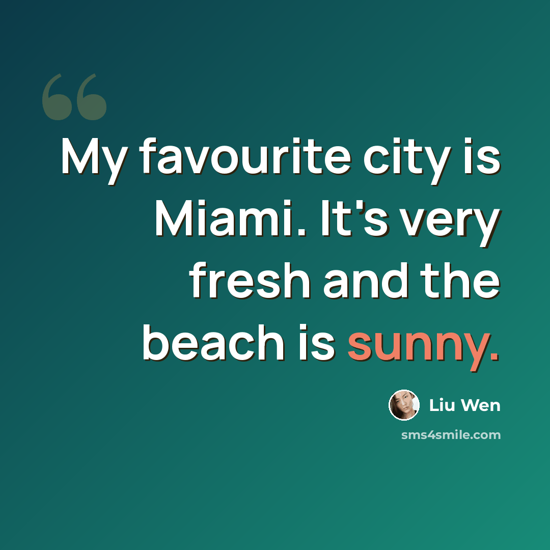 “My favourite city is Miami. It's very fresh and the beach is sunny.” quote by Liu Wen