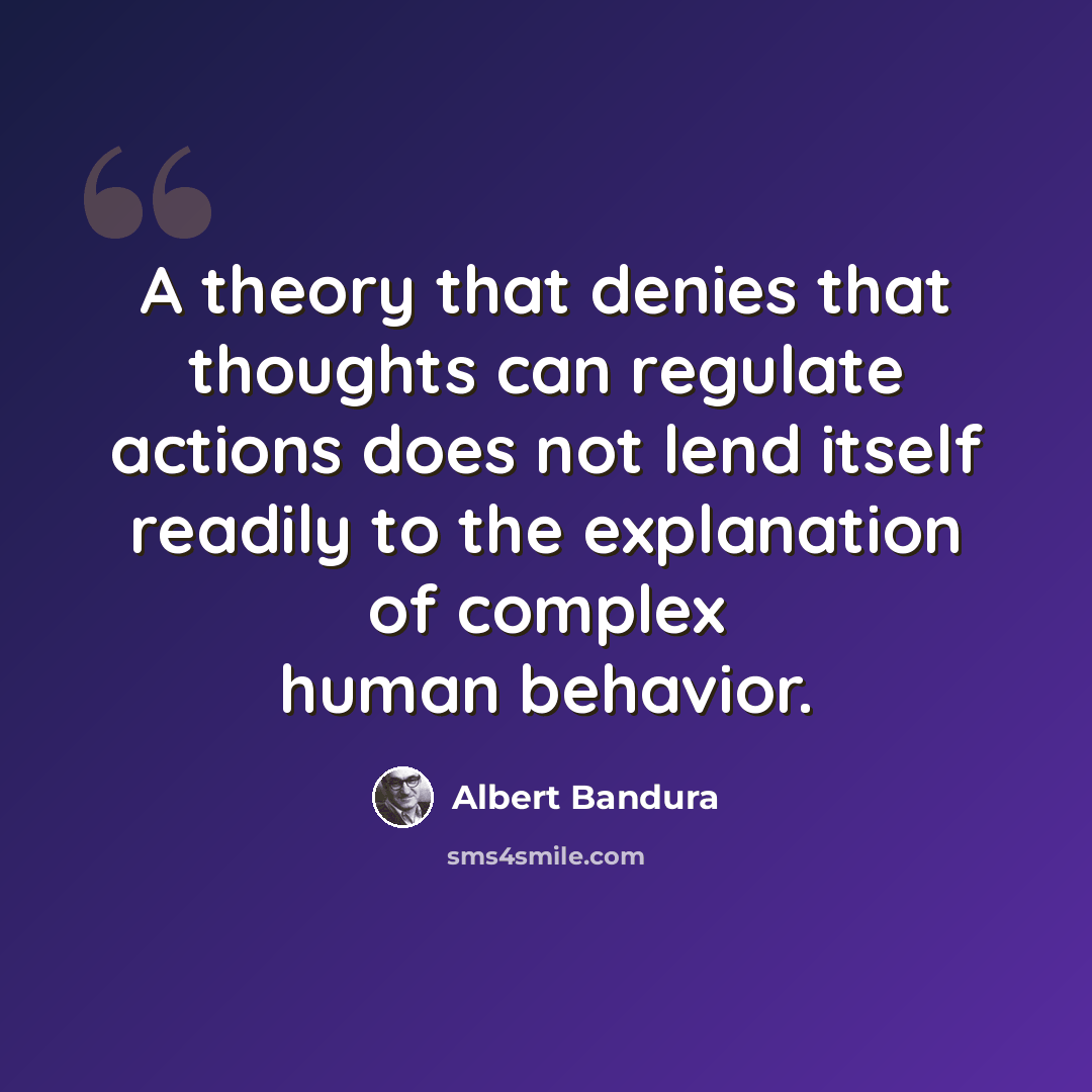“A theory that denies that thoughts can regulate actions does not lend itself readily to the explanation of complex human behavior.” quote by Albert Bandura