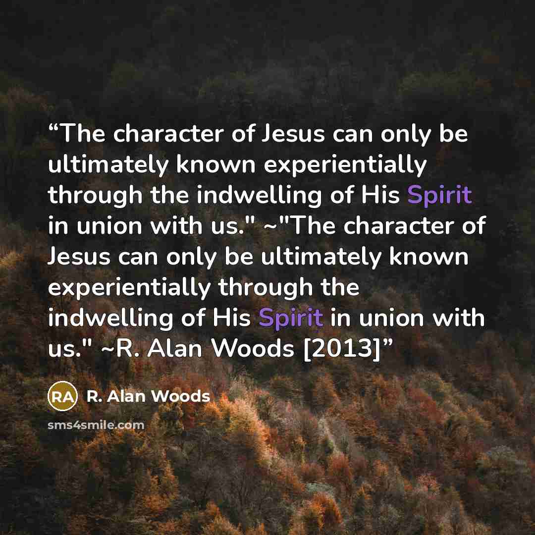 “The character of Jesus can only be ultimately known experientially through the indwelling of His Spirit in union with us." ~"The character of Jesus can only be ultimately known experientially through the indwelling of His Spirit in union with us." ~R. Alan Woods [2013]” quote by R. Alan Woods