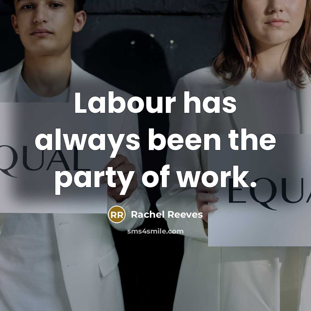 “Labour has always been the party of work.” quote by Rachel Reeves