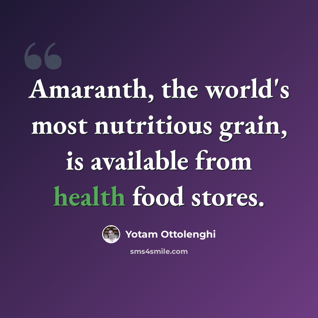 “Amaranth, the world's most nutritious grain, is available from health food stores.” quote by Yotam Ottolenghi