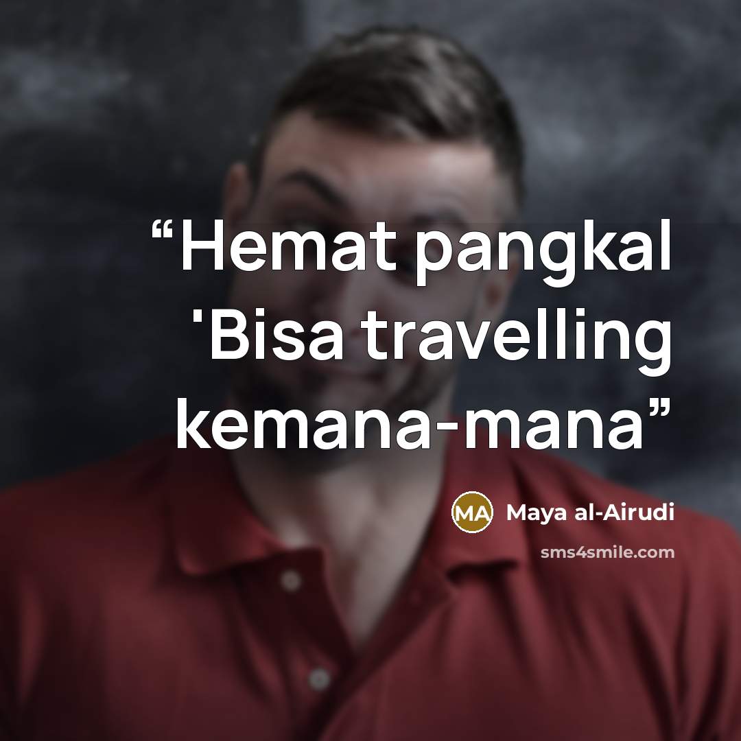 “Hemat pangkal 'Bisa travelling kemana-mana” quote by Maya al-Airudi