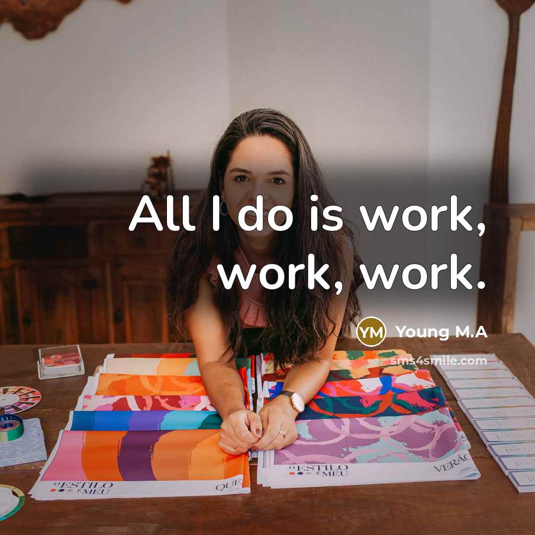 “All I do is work, work, work.” quote by Young M.A