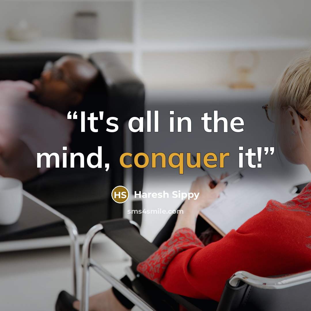 “It's all in the mind, conquer it!” quote by Haresh Sippy