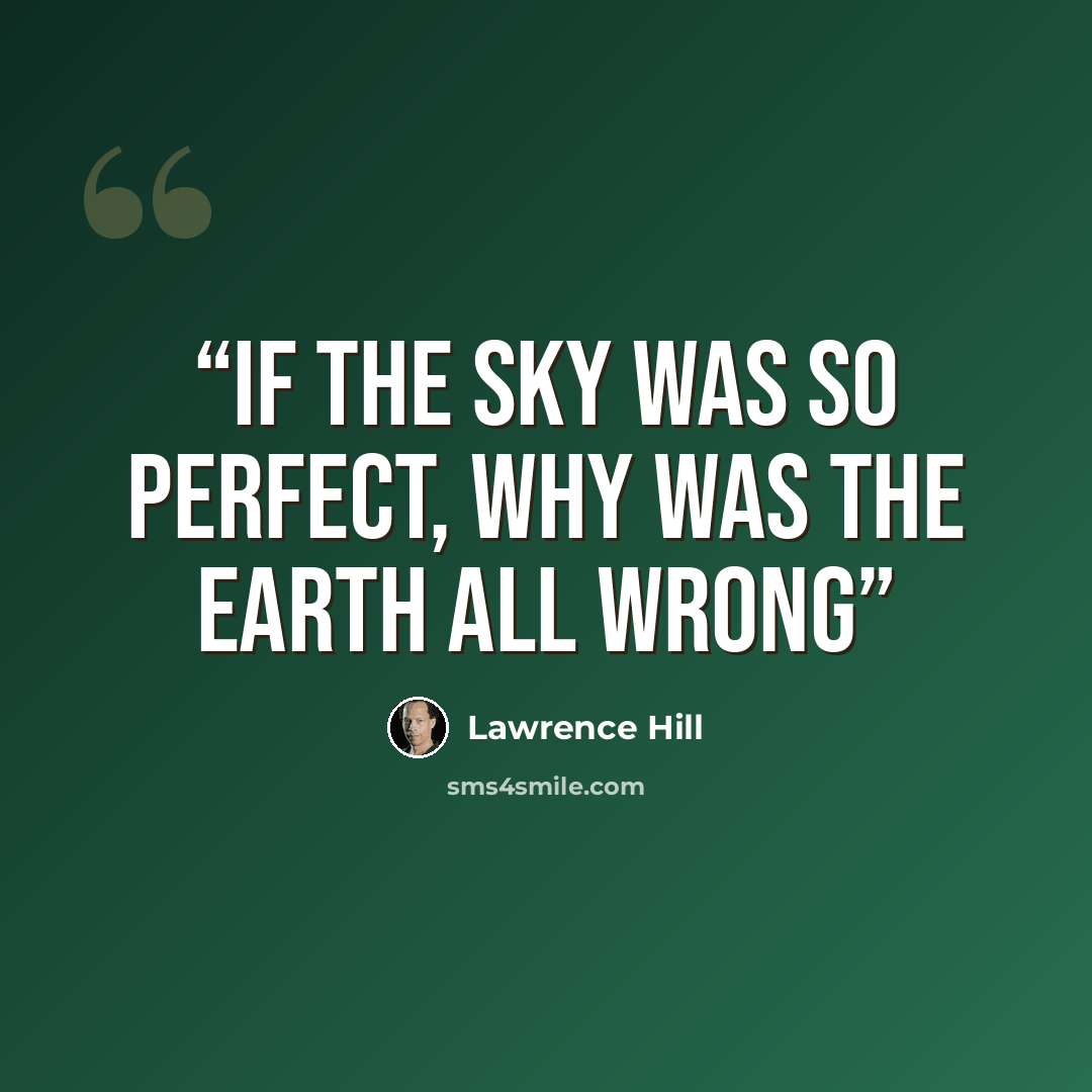 “If the sky was so perfect, why was the earth all wrong” quote by Lawrence Hill