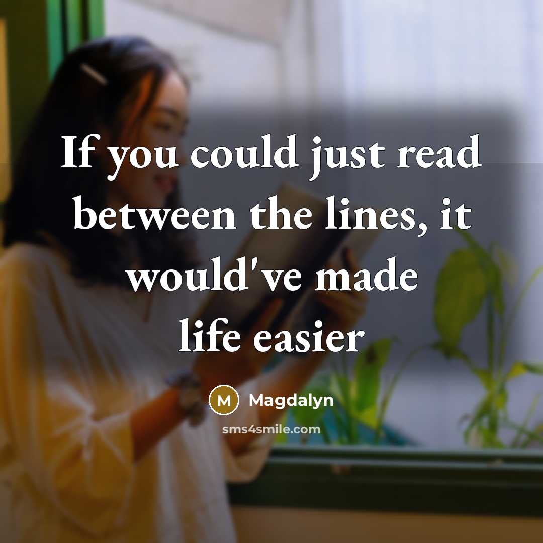 “If you could just read between the lines, it would've made life easier” quote by Magdalyn